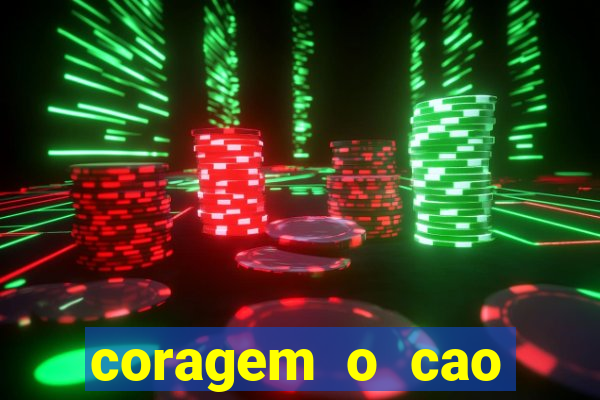 coragem o cao covarde assistir